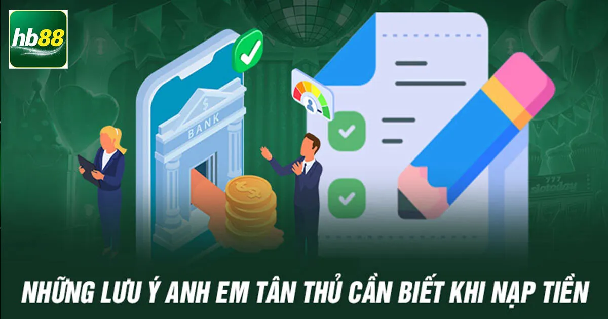 Những điều cần lưu ý khi nạp tiền Hb88