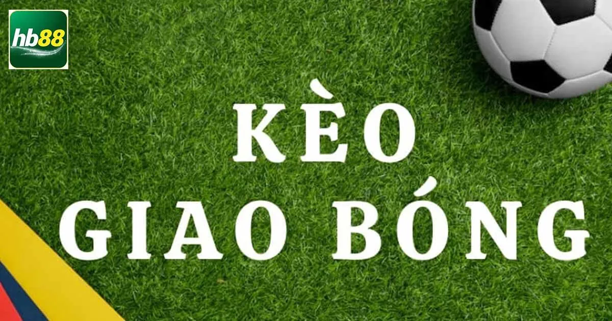 Khái niệm về kèo giao bóng là gì?